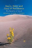 Roots, Rites and Sites of Resistance: The Banality of Good
