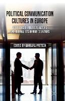 Political Communication Cultures in Western Europe: Attitudes of Political Actors and Journalists in Nine Countries