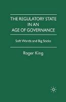 The Regulatory State in an Age of Governance: Soft Words and Big Sticks