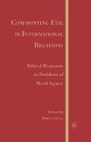 Confronting Evil in International Relations: Ethical Responses to Problems of Moral Agency