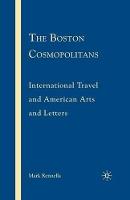 The Boston Cosmopolitans: International Travel and American Arts and Letters, 1865–1915