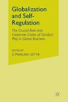 Globalization and Self-Regulation: The Crucial Role That Corporate Codes of Conduct Play in Global Business