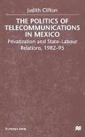 The Politics of Telecommunications In Mexico: The Case of the Telecommunications Sector