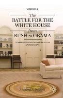 The Battle for the White House from Bush to Obama: Volume II Nominations and Elections in an Era of Partisanship