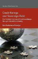 Credit Ratings and Sovereign Debt: The Political Economy of Creditworthiness through Risk and Uncertainty