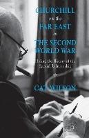 Churchill on the Far East in the Second World War: Hiding the History of the ‘Special Relationship’