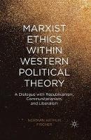 Marxist Ethics within Western Political Theory: A Dialogue with Republicanism, Communitarianism, and Liberalism