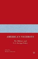 America’s Viceroys: The Military and U.S. Foreign Policy