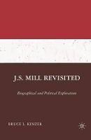 J.S. Mill Revisited: Biographical and Political Explorations
