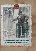 Alienation and Emancipation in the Work of Karl Marx