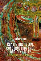 Contesting Islam, Constructing Race and Sexuality: The Inordinate Desire of the West