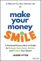 Make Your Money Smile: A Personal Finance How-to-Guide to Manage, Earn, Grow, Borrow, and Protect Your Wealth