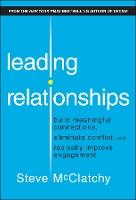 Leading Relationships: Build Meaningful Connections, Eliminate Conflict, and Radically Improve Engagement