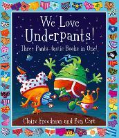 We Love Underpants! Three Pants-tastic Books in One!: Featuring: Aliens Love Underpants, Monsters Love Underpants, Aliens Love Dinopants