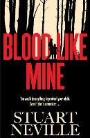 Blood Like Mine: The book everyone is devouring. 'Neville might well be Stephen King's rightful heir' (Will Dean)