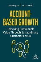 Account-Based Growth: Unlocking Sustainable Value Through Extraordinary Customer Focus