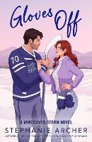 Gloves Off: The next spicy, laugh-out-loud hockey romance from TikTok sensation Stephanie Archer (Vancouver Storm 4)