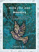 Make Your Own Mosaics: Ancient Techniques to Contemporary Art