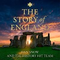 History Hit Story of England: The entertaining and enthralling guide to English history from Dan Snow the creators of History Hit - perfect for all history lovers