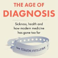 The Age of Diagnosis: Are Medical Labels Doing Us More Harm Than Good?