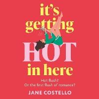 It’s Getting Hot in Here: the laugh-out-loud menopause rom-com, perfect for fans of Alexandra Potter