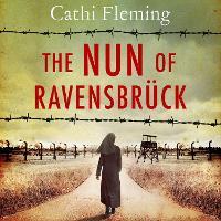 The Nun of Ravensbrück: The  Irish Nun Who Defied the Nazis