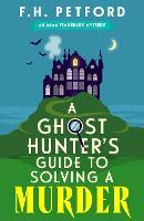 A Ghost Hunter's Guide to Solving a Murder: Cozy crime meets historical fiction in this brand-new quirky and gripping paranormal murder mystery