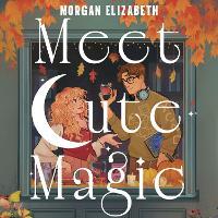 Meet Cute Magic: Your new witchy obsession, for fans of cosy and spicy romance!