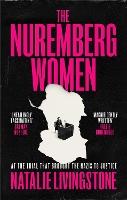 The Nuremberg Women: THE INSTANT SUNDAY TIMES BESTSELLER - 'Transforms what we think we know' Peter Frankopan
