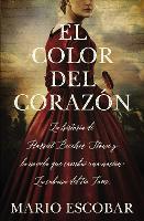 El color del corazón: La historia de Harriet Beecher Stowe y la novela que cambió una nación: La cabaña del tío Tom