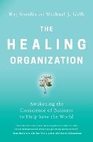 The Healing Organization: Awakening the Conscience of Business to Help Save the World