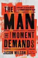 The Man the Moment Demands: Master the 10 Characteristics of the Comprehensive Man