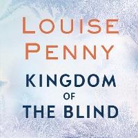 Kingdom of the Blind: A Chief Inspector Gamache Mystery, Book 14