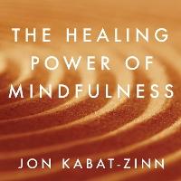 The Healing Power of Mindfulness: A New Way of Being