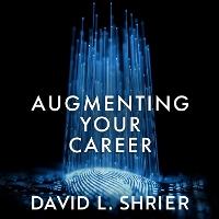 Augmenting Your Career: How to Win at Work In the Age of Artificial Intelligence