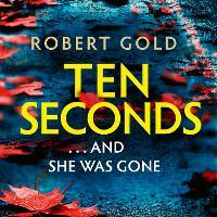 Ten Seconds: 'A gripping thriller that twists and turns' HARLAN COBEN