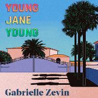 Young Jane Young: by the Sunday Times bestselling author of Tomorrow, and Tomorrow, and Tomorrow