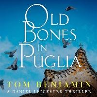 Old Bones in Puglia: A thrilling detective novel set in the stunning wilds of Italy