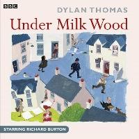 Under Milk Wood: A Play for Voices: The classic 1963 BBC Radio production
