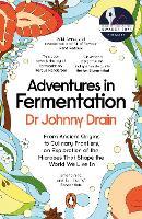 Adventures in Fermentation: From Ancient Origins to Culinary Frontiers, an Exploration of the Microbes That Shape the World We Live In