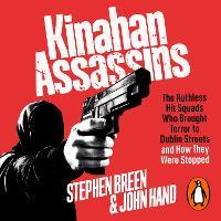 Kinahan Assassins: The Ruthless Hit Squads Who Brought Terror To Dublin Streets And How They Were Stopped