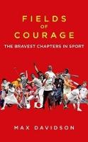 Fields Of Courage: The Bravest Chapters in Sport