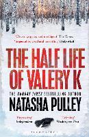 The Half Life of Valery K: THE TIMES HISTORICAL FICTION BOOK OF THE MONTH