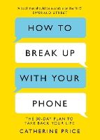 How to Break Up With Your Phone: ‘If you are a human being and you own a smartphone, you need this book.’ Jonathan Haidt