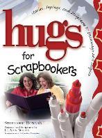 Hugs for Scrapbookers: Stories, Sayings, and Scriptures to Encourage and Inspire