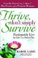 Thrive, Don't Simply Survive: Passionately Live the Life You Didn't Plan
