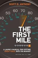 The First Mile: A Launch Manual for Getting Great Ideas into the Market