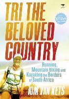 Tri the beloved country: An epic adventure running, cycling and kayaking the borders of South Africa: 6772 km