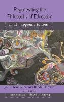 Regenerating the Philosophy of Education: What Happened to Soul?- Introduction by Shirley R. Steinberg