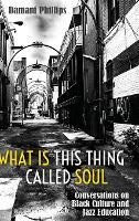 What Is This Thing Called Soul: Conversations on Black Culture and Jazz Education